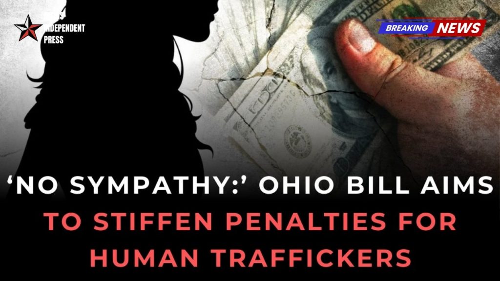 Ohio New bill aims to stiffen penalties for human traffickers - "No sympathy"