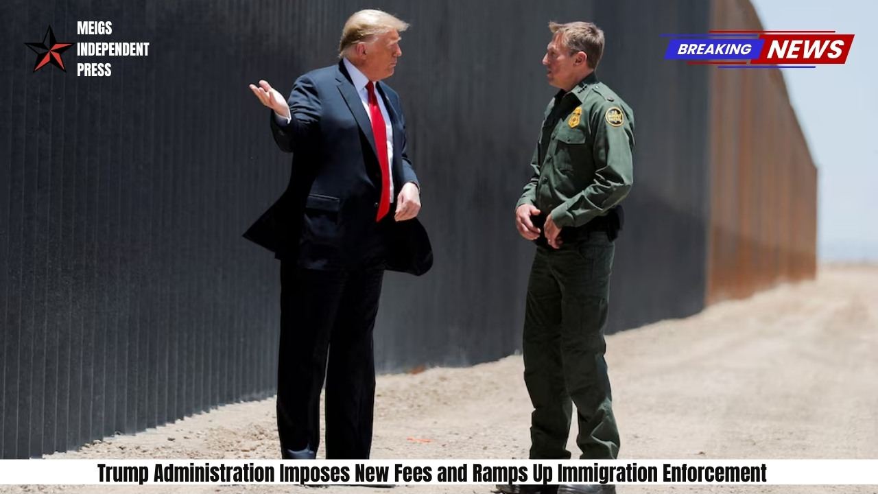 Trump Administration Imposes New Fees and Ramps Up Immigration Enforcement