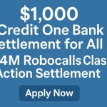 1,000 Credit One Bank Settlement for All – 14M Robocalls Class Action Settlement – Apply Now