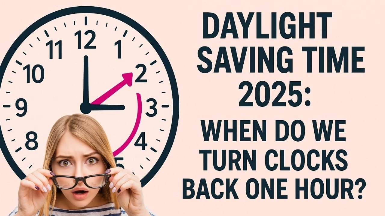 Daylight Saving Time 2025: When Do We Turn Clocks Back One Hour?