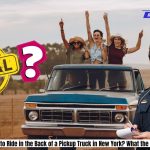 Is It Illegal to Ride in the Back of a Pickup Truck in New York What the Law Says