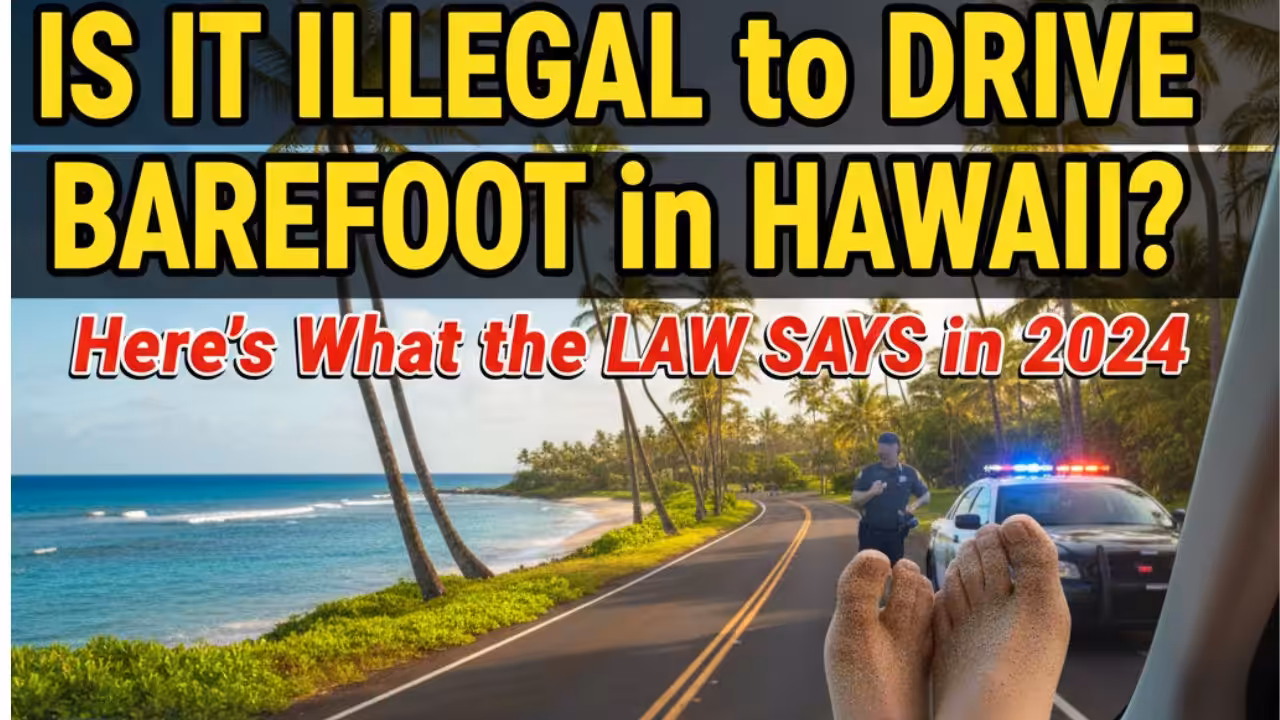 Is It Illegal To Drive Barefoot in Hawaii? Here’s What the Law Says in 2024