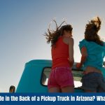 Is It Illegal to Ride in the Back of a Pickup Truck in Arizona What the Law Says
