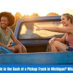 Is It Illegal to Ride in the Back of a Pickup Truck in Michigan What the Law Says