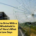 Is It illegal to Drive With a Cracked Windshield in Your State Here’s What Florida Law Says