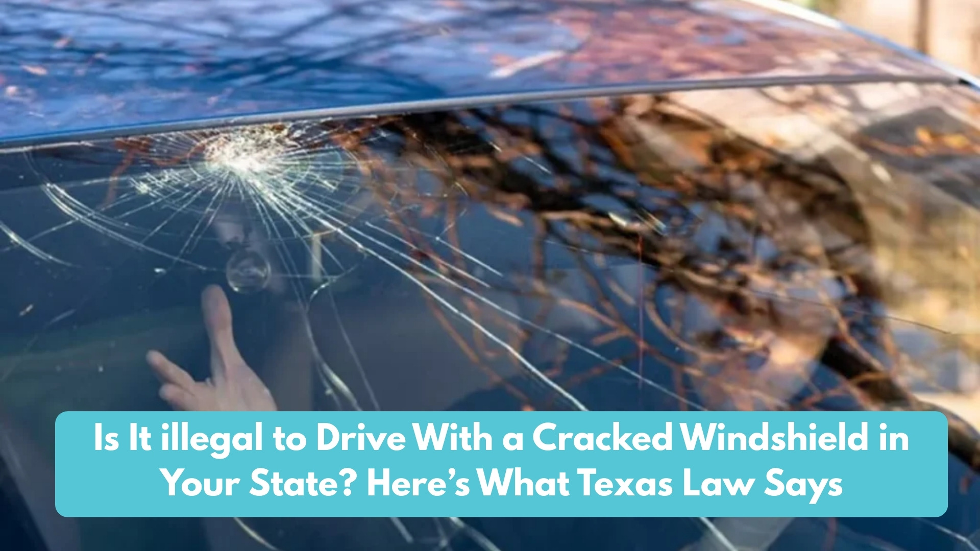 Is It illegal to Drive With a Cracked Windshield in Your State? Here’s What Texas Law Says