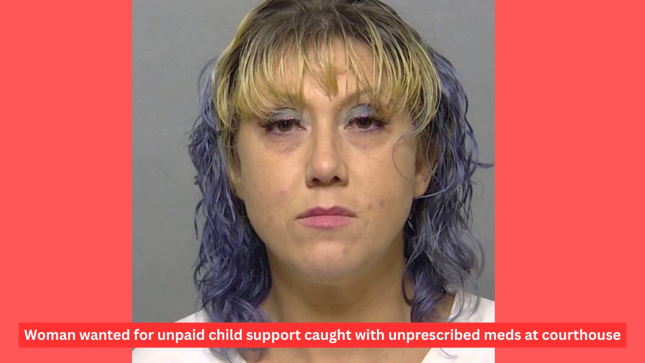 Woman wanted for unpaid child support arrested with unprescribed meds at courthouse
